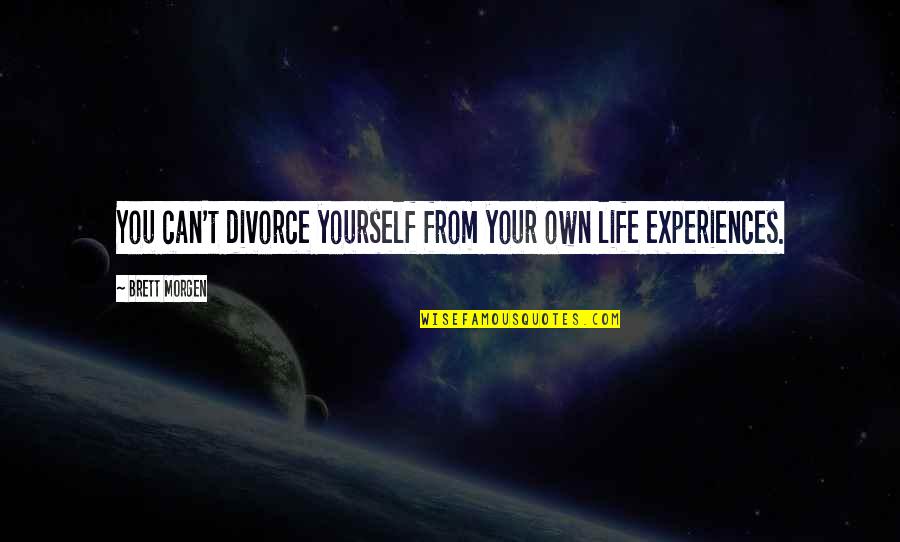 Pohela Boishakh 1421 Quotes By Brett Morgen: You can't divorce yourself from your own life Pohela Boishakh 1421 Quotes By Brett Morgen: You can't divorce yourself from your own life