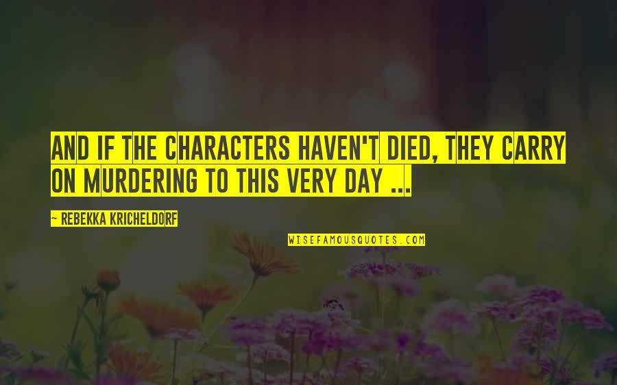Pohjanheimo Moemaja Quotes By Rebekka Kricheldorf: And if the characters haven't died, they carry Pohjanheimo Moemaja Quotes By Rebekka Kricheldorf: And if the characters haven't died, they carry