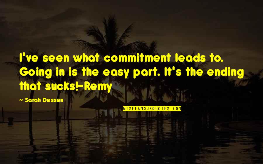 Pohled Vky Quotes By Sarah Dessen: I've seen what commitment leads to. Going in Pohled Vky Quotes By Sarah Dessen: I've seen what commitment leads to. Going in