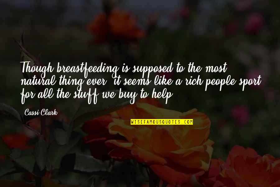 Pohlepa Citati Quotes By Cassi Clark: Though breastfeeding is supposed to the most natural