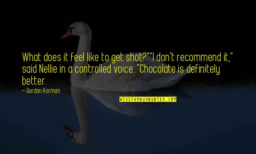 Pohlreich Restaurace Quotes By Gordon Korman: What does it feel like to get shot?""I Pohlreich Restaurace Quotes By Gordon Korman: What does it feel like to get shot?""I