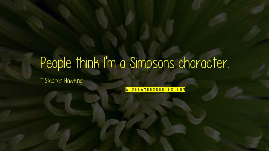 Pohlreich Zdenek Quotes By Stephen Hawking: People think I'm a Simpsons character.