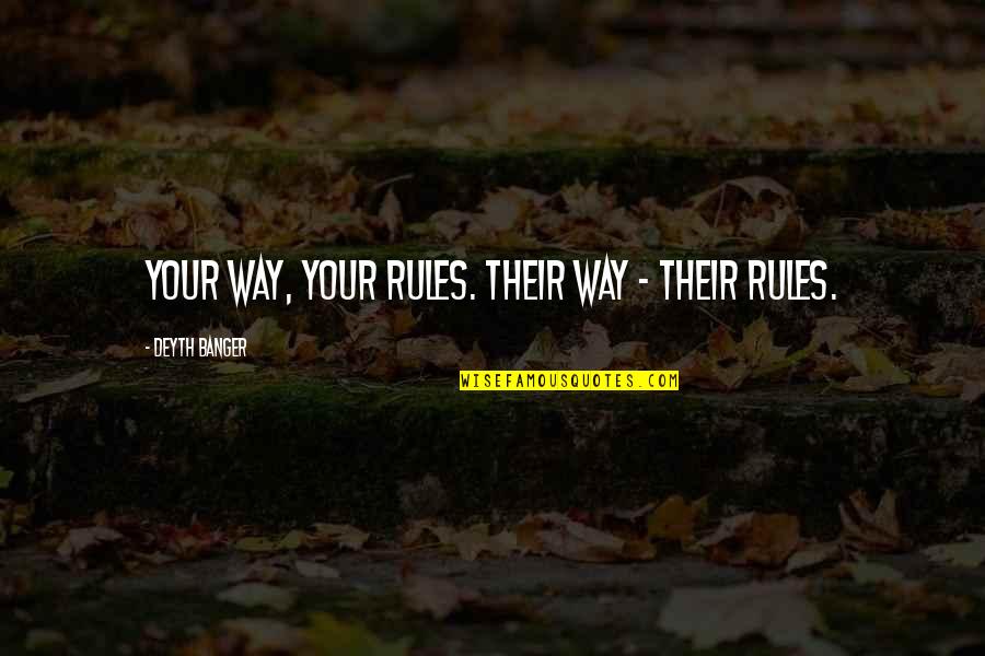 Pohlson Gifts Quotes By Deyth Banger: Your way, your rules. Their way - their