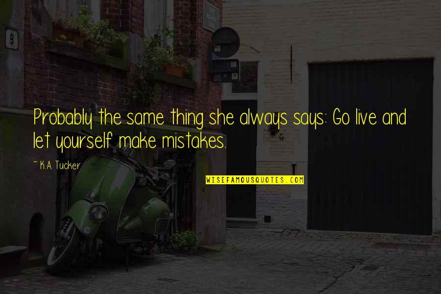 Pohodlna Quotes By K.A. Tucker: Probably the same thing she always says: Go