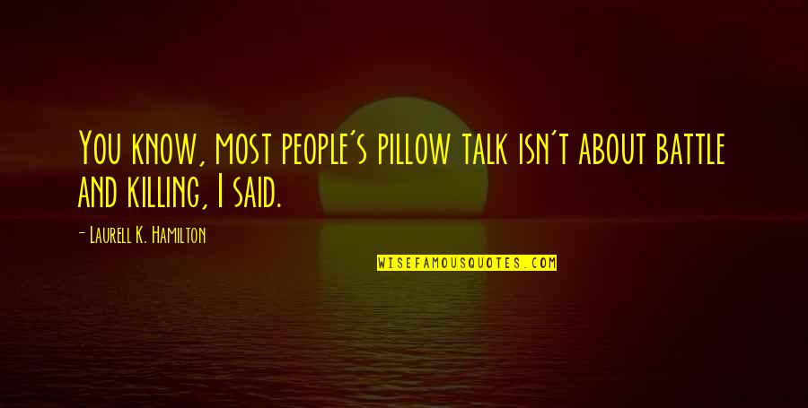 Pohon Pinus Quotes By Laurell K. Hamilton: You know, most people's pillow talk isn't about Pohon Pinus Quotes By Laurell K. Hamilton: You know, most people's pillow talk isn't about