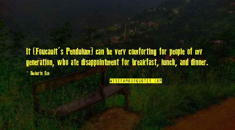 Pohorski Bataljon Quotes By Umberto Eco: It [Foucault's Pendulum] can be very comforting for