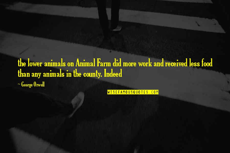 Pohorski Dvor Quotes By George Orwell: the lower animals on Animal Farm did more