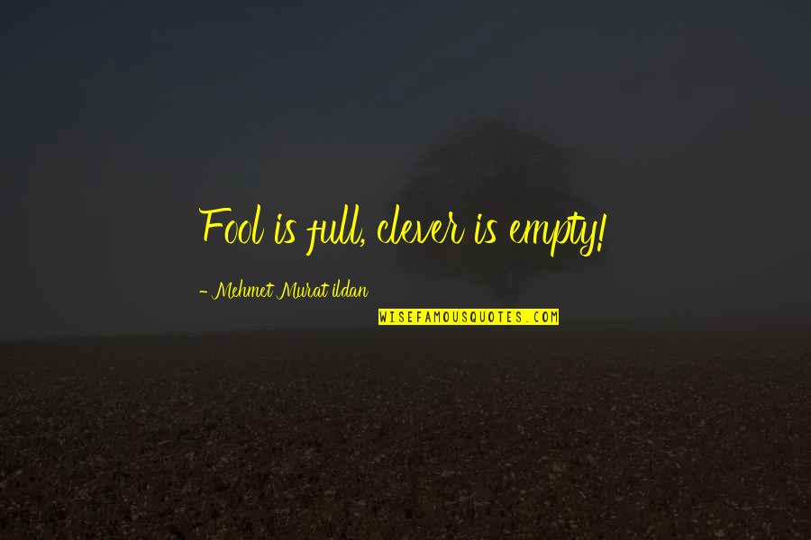 Poicture Quotes By Mehmet Murat Ildan: Fool is full, clever is empty!