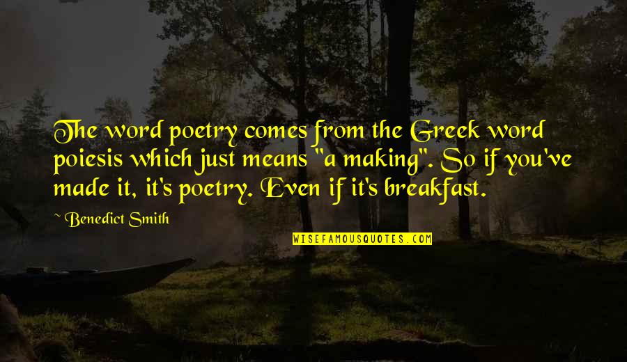 Poiesis Quotes By Benedict Smith: The word poetry comes from the Greek word