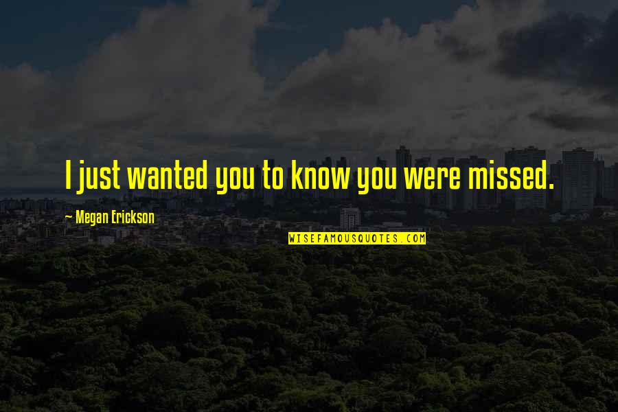 Poiesis Quotes By Megan Erickson: I just wanted you to know you were