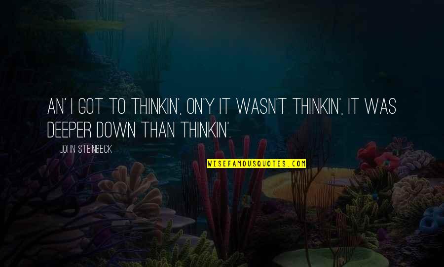 Poiesz De Mihai Quotes By John Steinbeck: An' I got to thinkin', on'y it wasn't