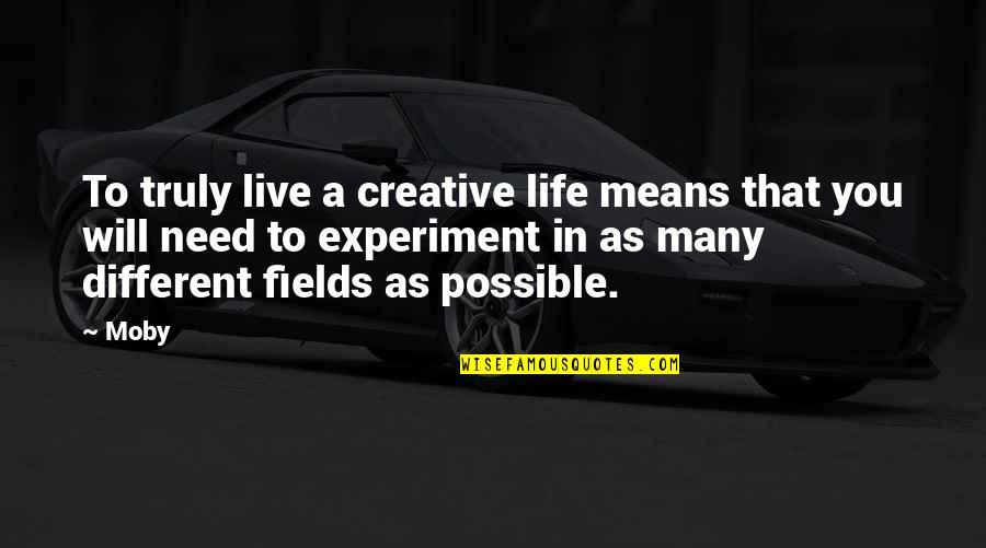 Poign E Darmoire Quotes By Moby: To truly live a creative life means that
