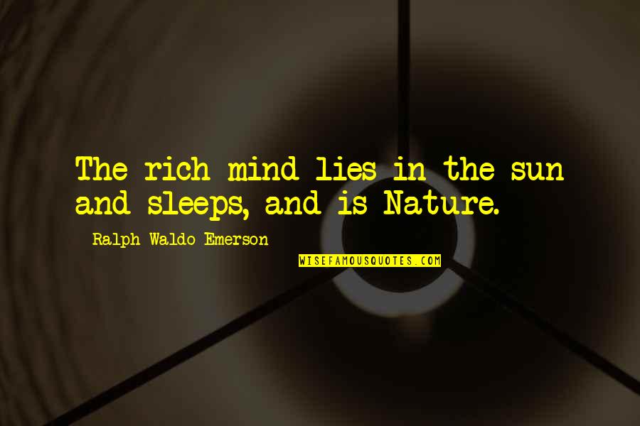 Poignancy Examples Quotes By Ralph Waldo Emerson: The rich mind lies in the sun and