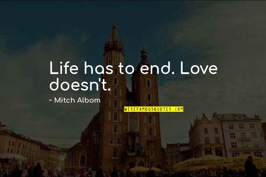 Poignant Life Quotes By Mitch Albom: Life has to end. Love doesn't.