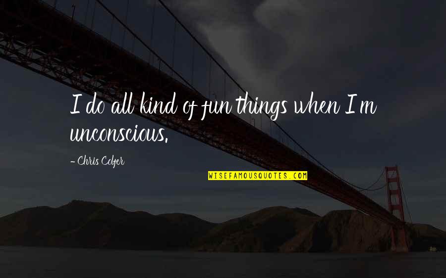 Poignant Mothers Quotes By Chris Colfer: I do all kind of fun things when