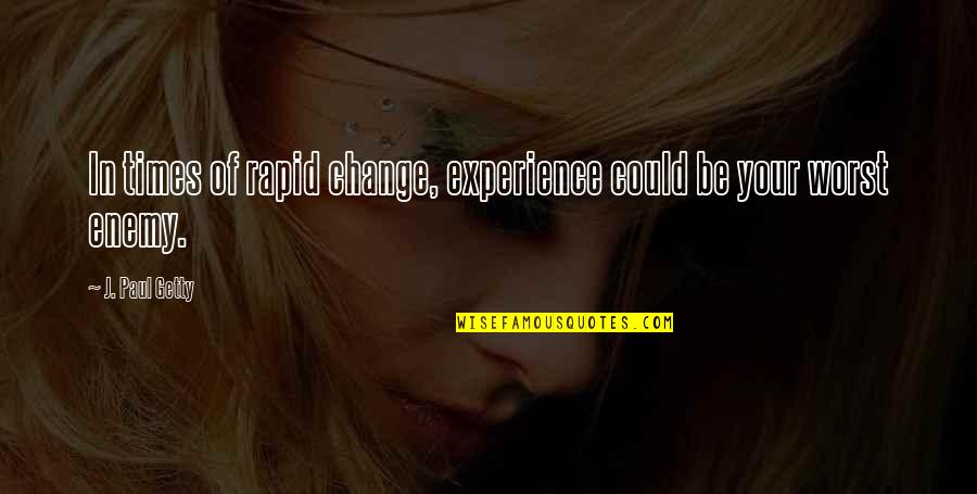 Poignees Damour Quotes By J. Paul Getty: In times of rapid change, experience could be