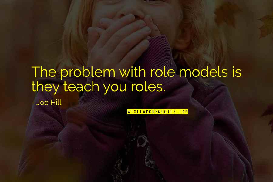 Poika Maker Quotes By Joe Hill: The problem with role models is they teach