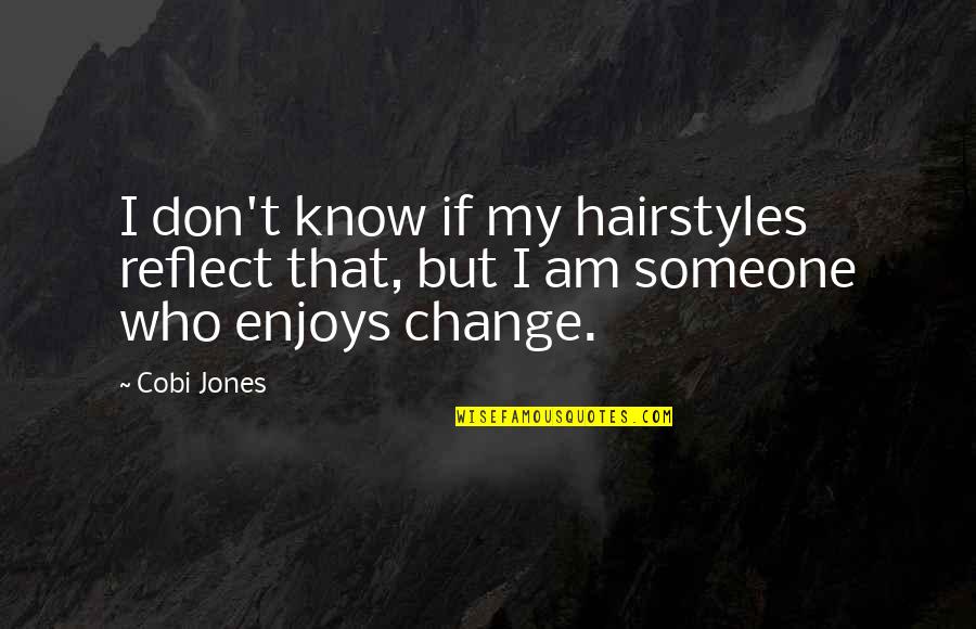 Poikilositoz Quotes By Cobi Jones: I don't know if my hairstyles reflect that,