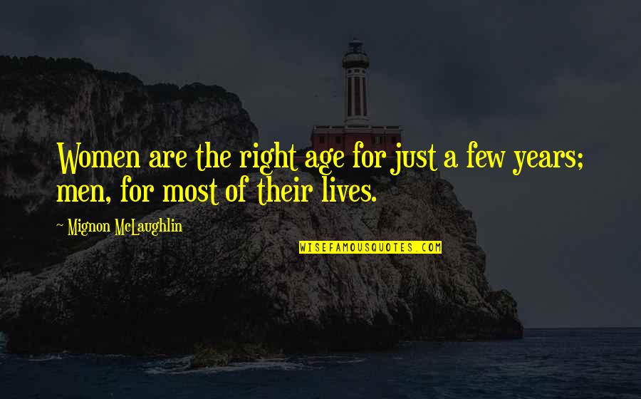 Poikilositoz Quotes By Mignon McLaughlin: Women are the right age for just a