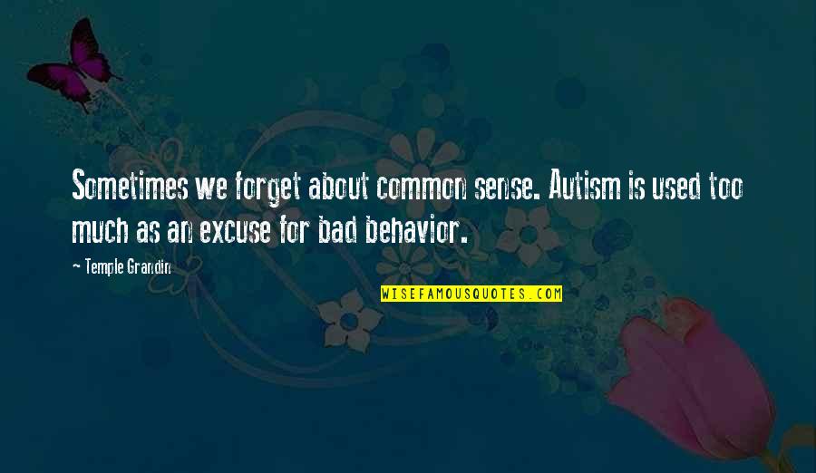 Poikilositoz Quotes By Temple Grandin: Sometimes we forget about common sense. Autism is