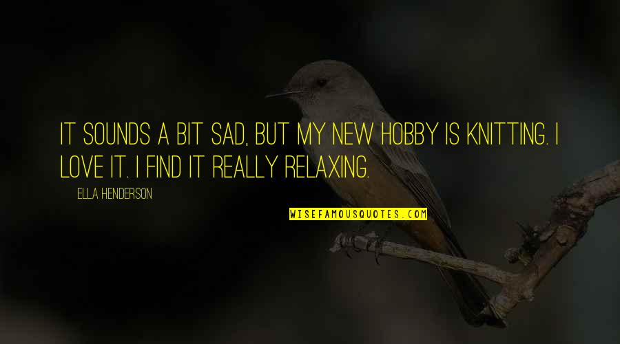 Poilane Bakery Quotes By Ella Henderson: It sounds a bit sad, but my new Poilane Bakery Quotes By Ella Henderson: It sounds a bit sad, but my new