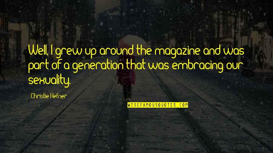 Poilane Quotes By Christie Hefner: Well, I grew up around the magazine and