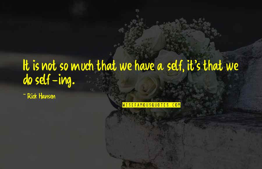 Poilane Quotes By Rick Hansen: It is not so much that we have