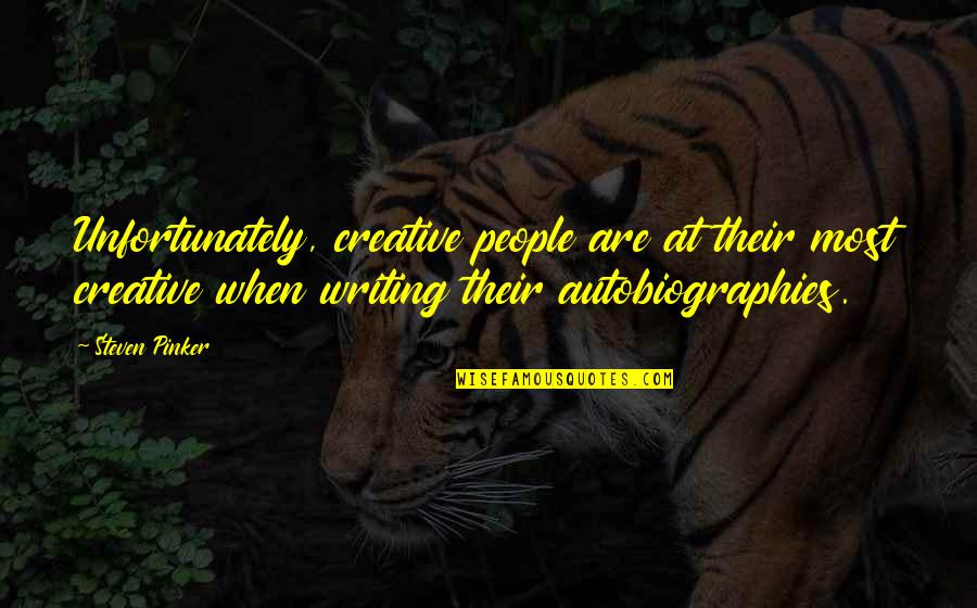 Poilane Quotes By Steven Pinker: Unfortunately, creative people are at their most creative