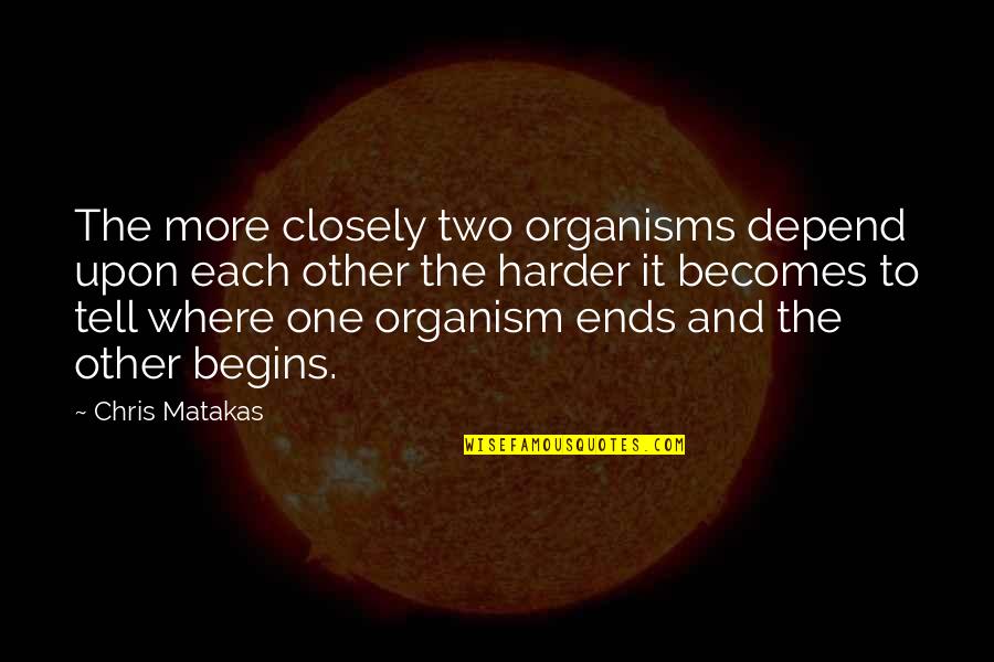 Poileas Quotes By Chris Matakas: The more closely two organisms depend upon each Poileas Quotes By Chris Matakas: The more closely two organisms depend upon each