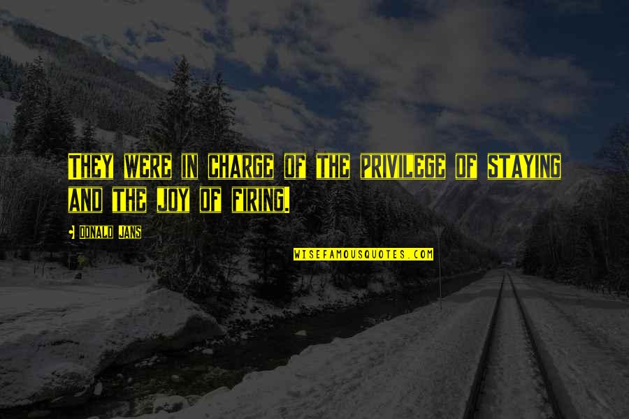 Poiler Quotes By Donald Jans: They were in charge of the privilege of