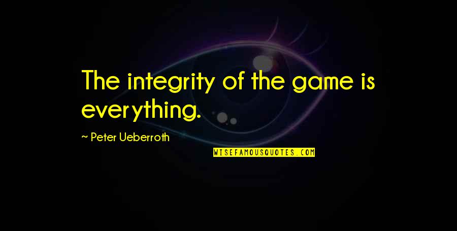 Poimenidis Filippos Quotes By Peter Ueberroth: The integrity of the game is everything.