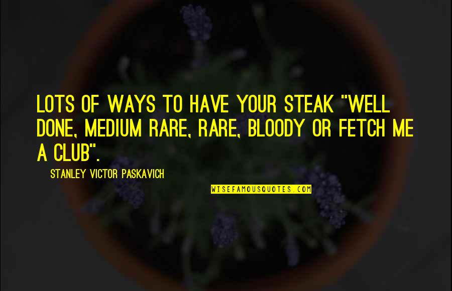 Poincare Conjecture Quotes By Stanley Victor Paskavich: Lots of ways to have your steak "Well