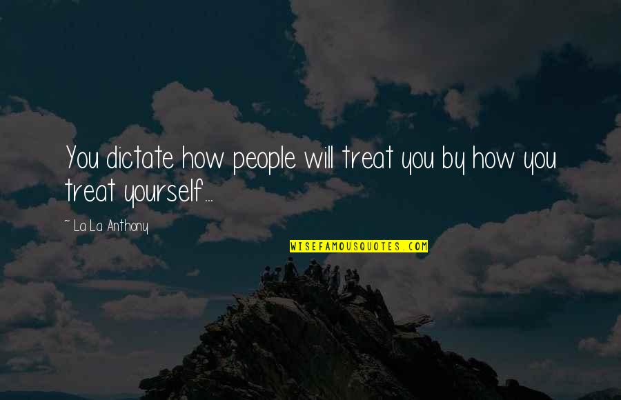 Poincare Duality Quotes By La La Anthony: You dictate how people will treat you by