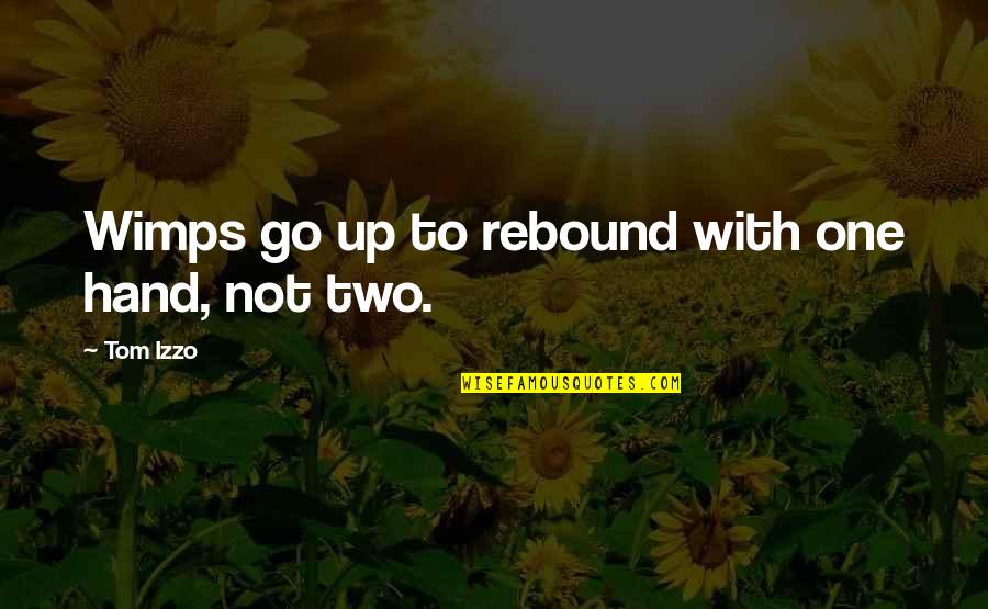Poindexterous Quotes By Tom Izzo: Wimps go up to rebound with one hand,