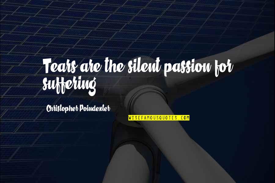 Poindexter's Quotes By Christopher Poindexter: Tears are the silent passion for suffering