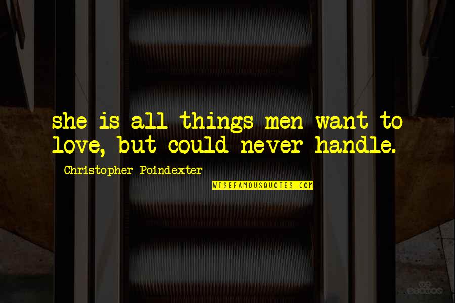 Poindexter's Quotes By Christopher Poindexter: she is all things men want to love,