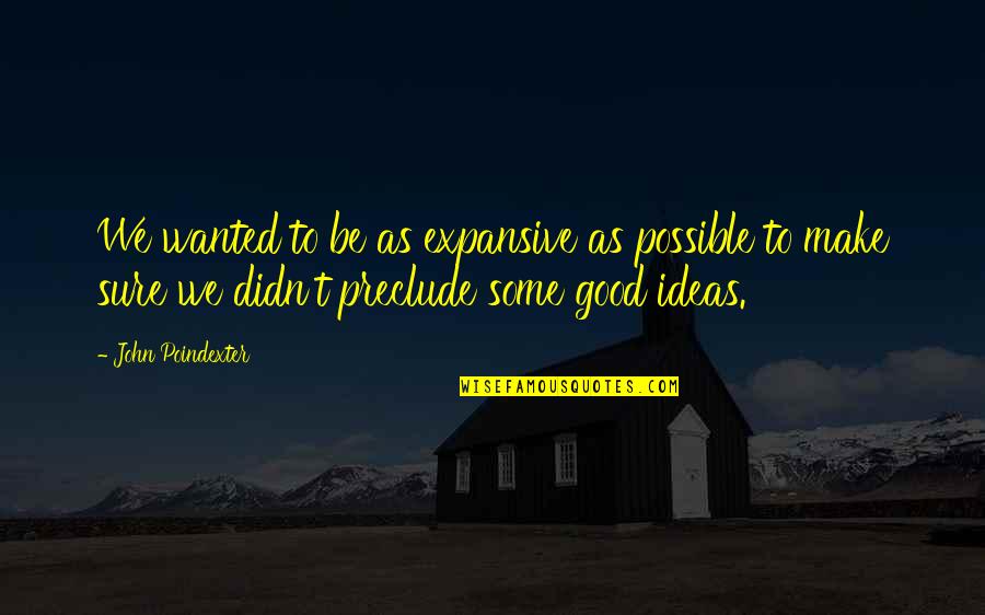Poindexter's Quotes By John Poindexter: We wanted to be as expansive as possible