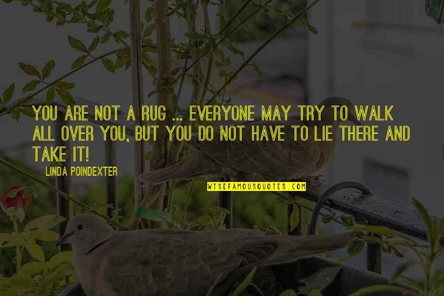 Poindexter's Quotes By Linda Poindexter: You are not a rug ... everyone may