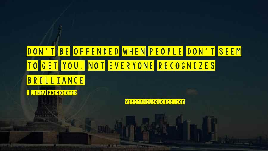 Poindexter's Quotes By Linda Poindexter: Don't be offended when people don't seem to