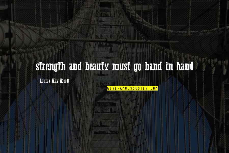 Poingnantly Quotes By Louisa May Alcott: strength and beauty must go hand in hand