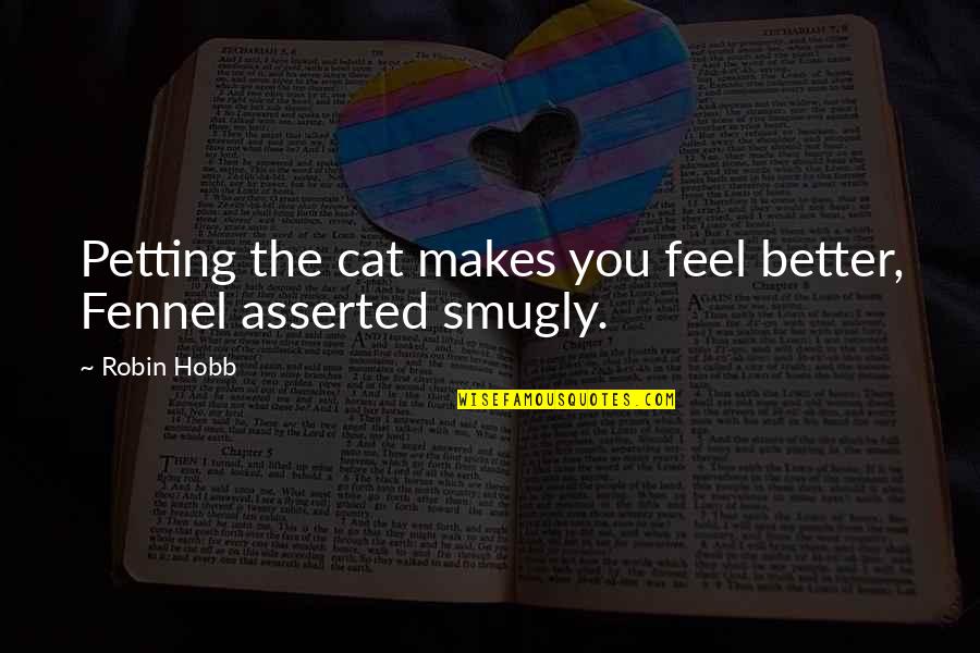 Poink Quotes By Robin Hobb: Petting the cat makes you feel better, Fennel