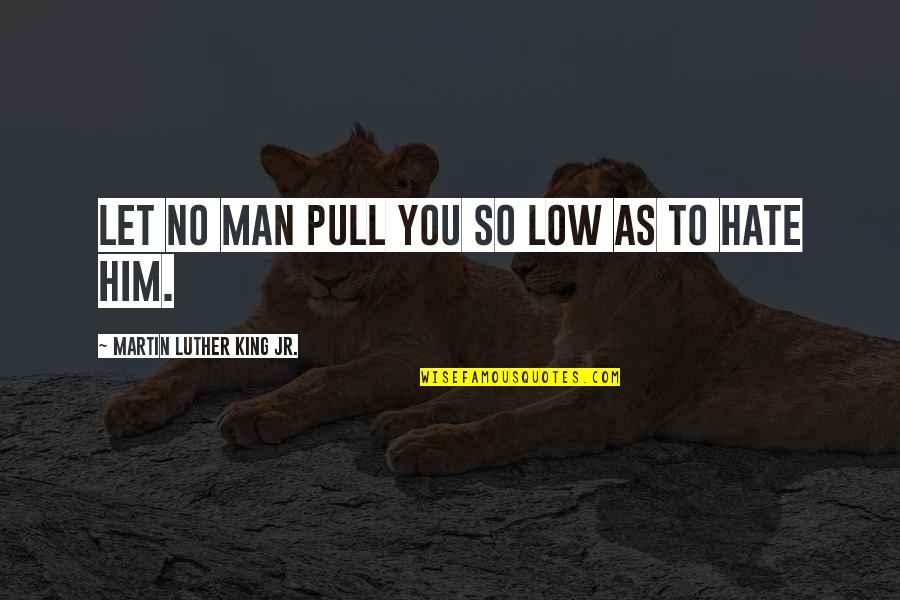 Poins Quotes By Martin Luther King Jr.: Let no man pull you so low as Poins Quotes By Martin Luther King Jr.: Let no man pull you so low as