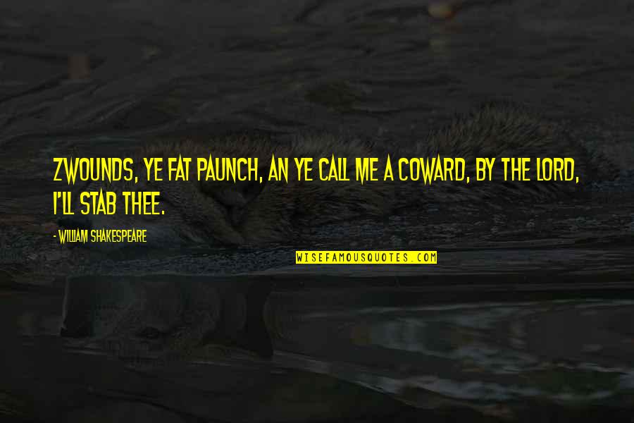 Poins Quotes By William Shakespeare: Zwounds, ye fat paunch, an ye call me