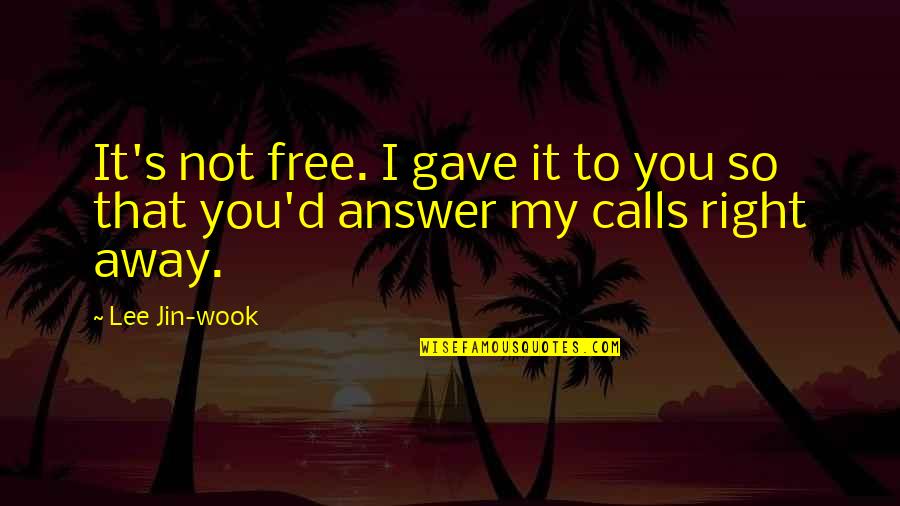 Poinsette Clark Quotes By Lee Jin-wook: It's not free. I gave it to you