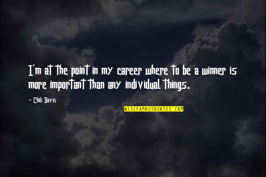 Point A To Point B Quotes By Chili Davis: I'm at the point in my career where