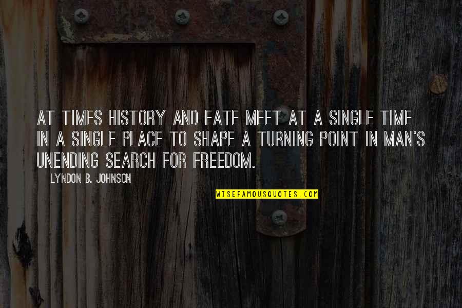 Point A To Point B Quotes By Lyndon B. Johnson: At times history and fate meet at a