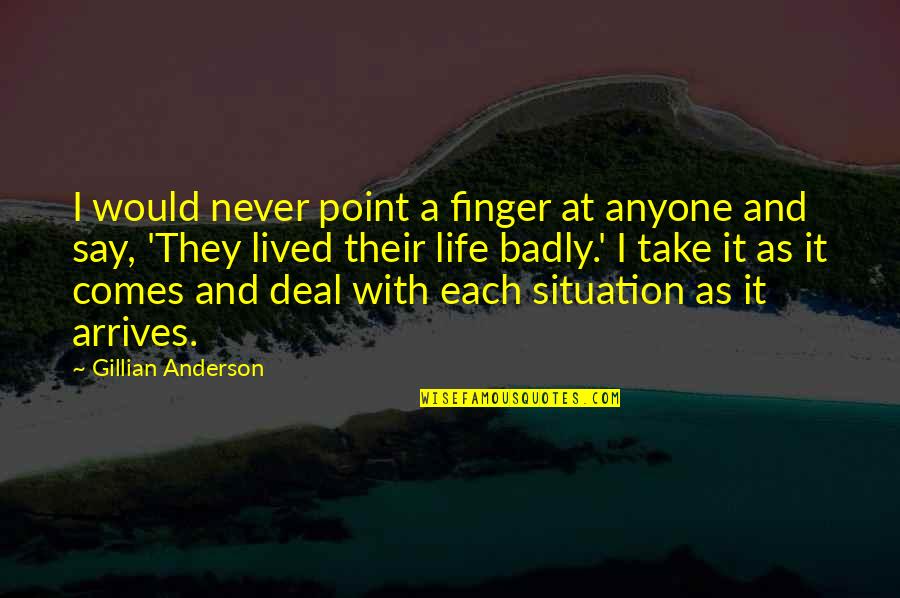 Point Finger At Quotes By Gillian Anderson: I would never point a finger at anyone