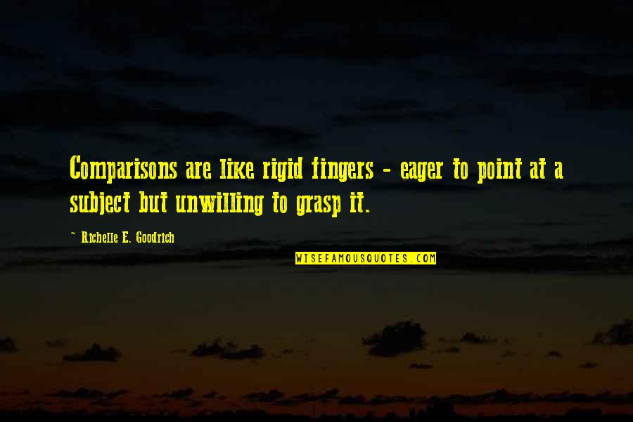 Point Fingers Quotes By Richelle E. Goodrich: Comparisons are like rigid fingers - eager to