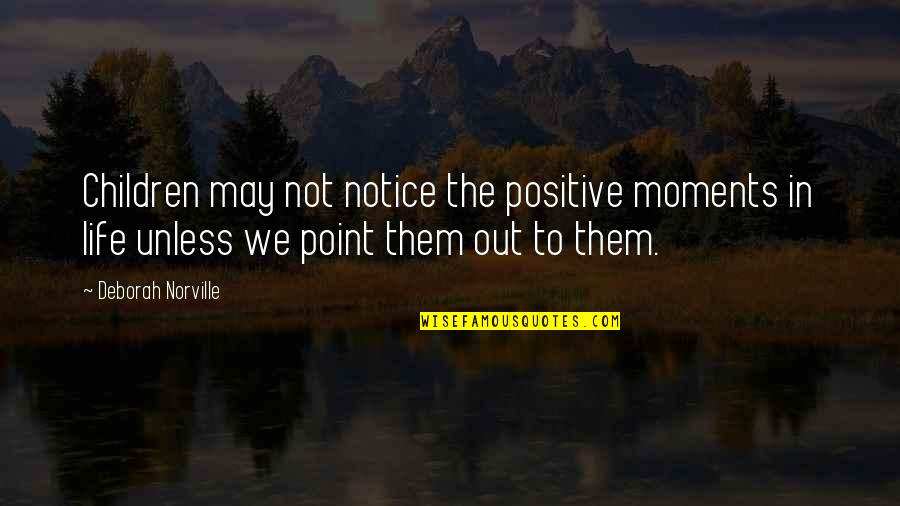 Point In Life Quotes By Deborah Norville: Children may not notice the positive moments in