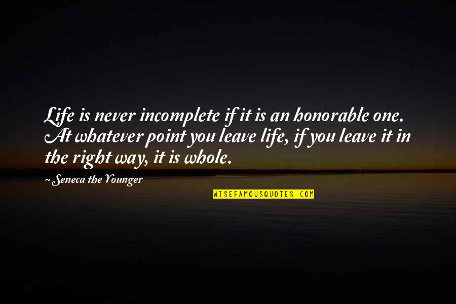 Point In Life Quotes By Seneca The Younger: Life is never incomplete if it is an